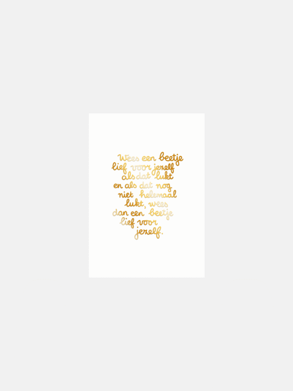 Wees een beetje lief voor jezelf (goudfolie print)